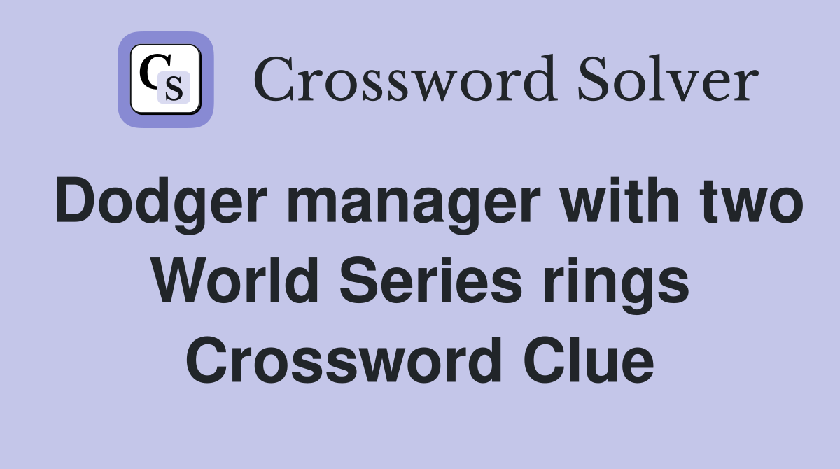 Dodger manager with two World Series rings Crossword Clue
