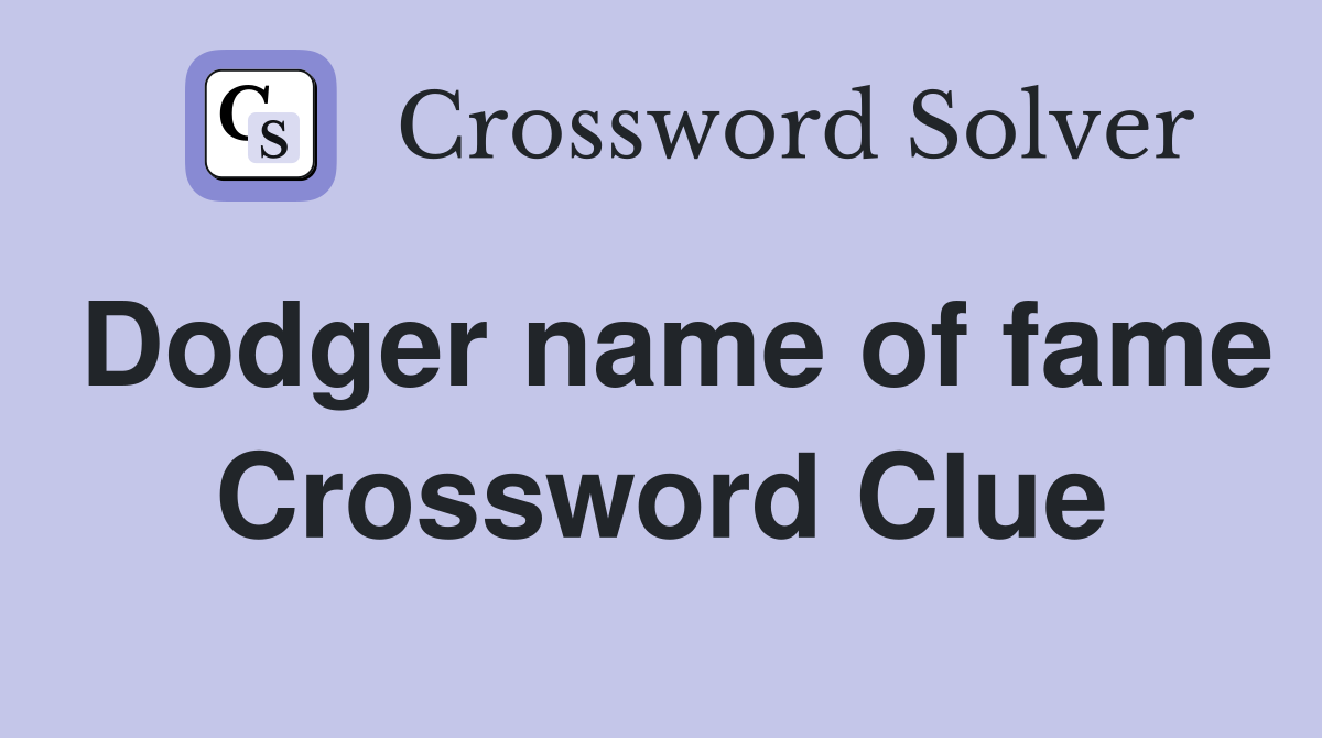 Dodger name of fame Crossword Clue