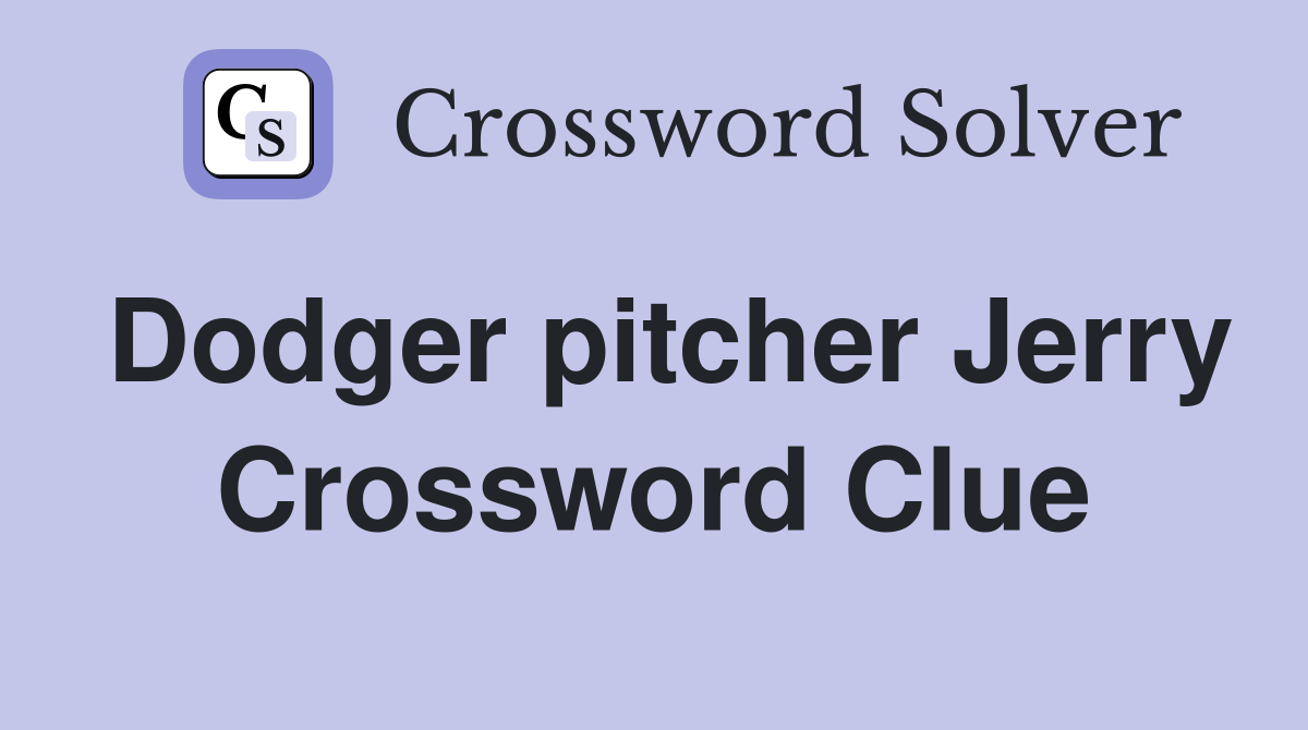 Dodger pitcher Jerry Crossword Clue