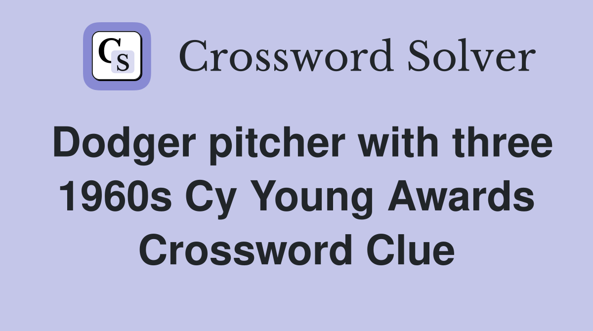 Dodger pitcher with three 1960s Cy Young Awards Crossword Clue