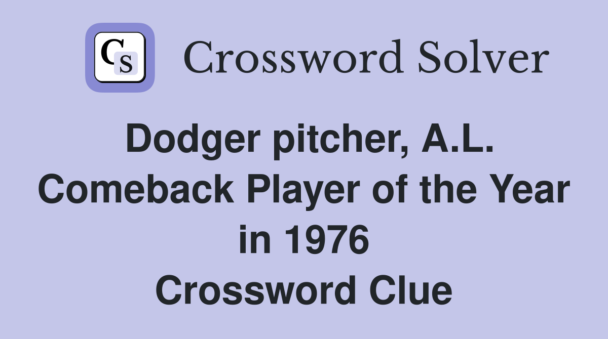 Dodger pitcher, A.L. Comeback Player of the Year in 1976 Crossword Clue