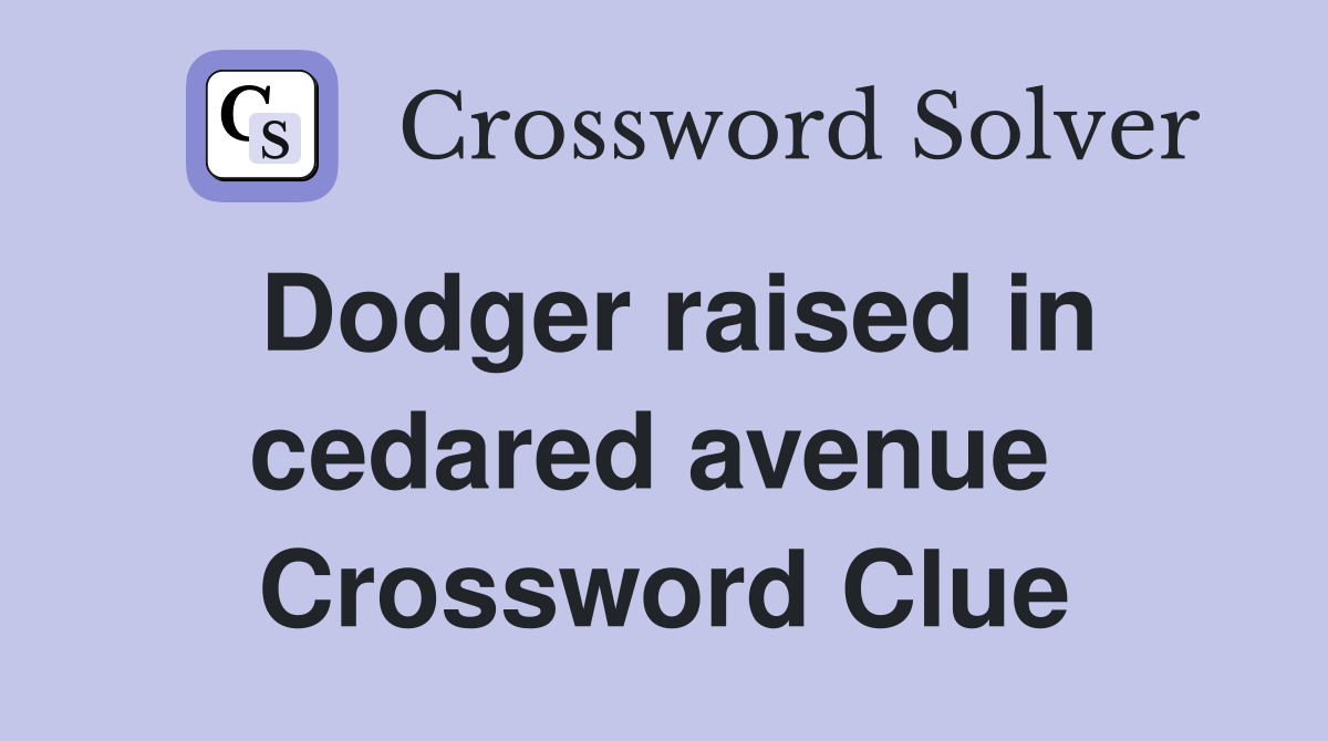 Dodger raised in cedared avenue  Crossword Clue