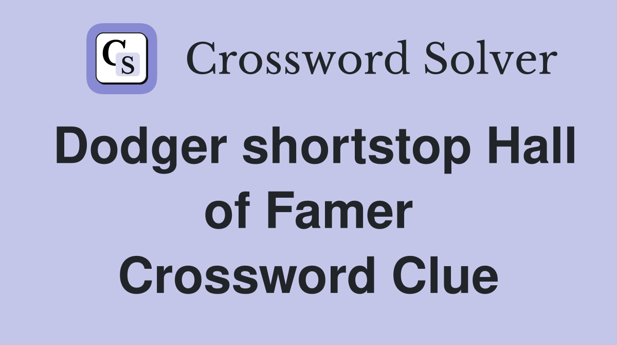 Dodger shortstop Hall of Famer Crossword Clue