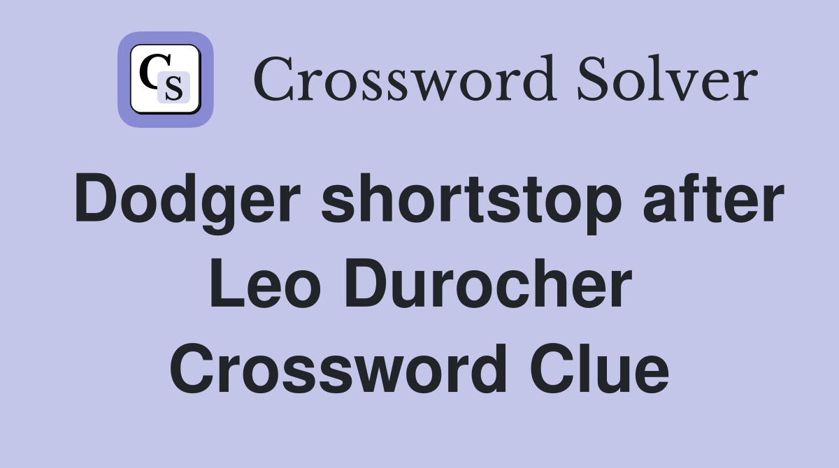 Dodger shortstop after Leo Durocher Crossword Clue