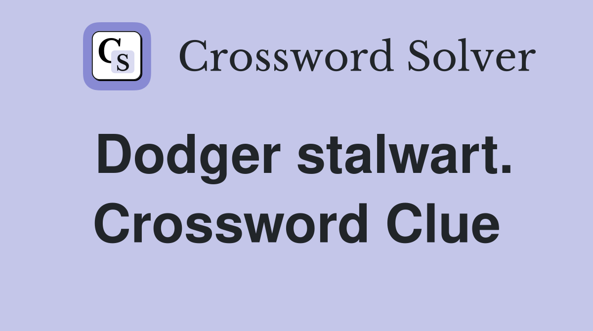 Dodger stalwart. Crossword Clue