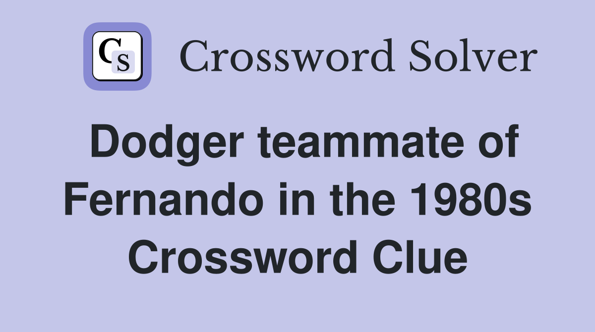 Dodger teammate of Fernando in the 1980s Crossword Clue