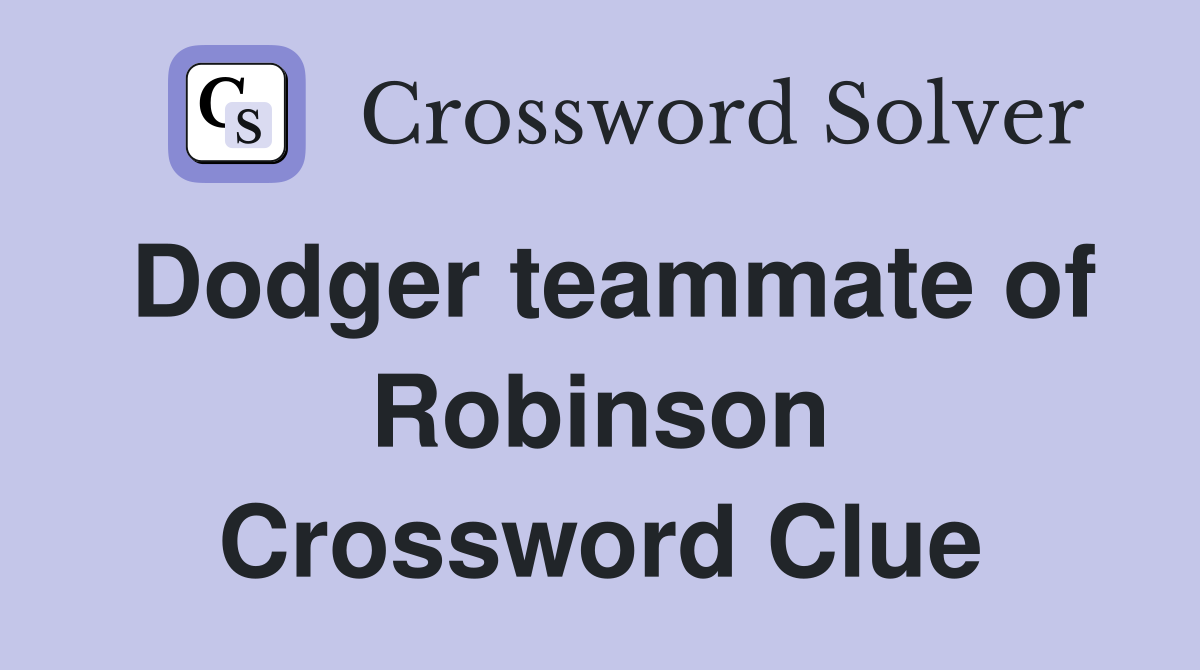 Dodger teammate of Robinson Crossword Clue