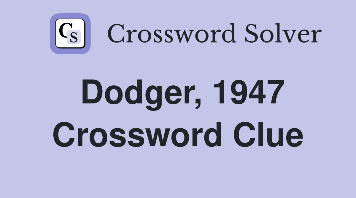Dodger, 1947 Crossword Clue