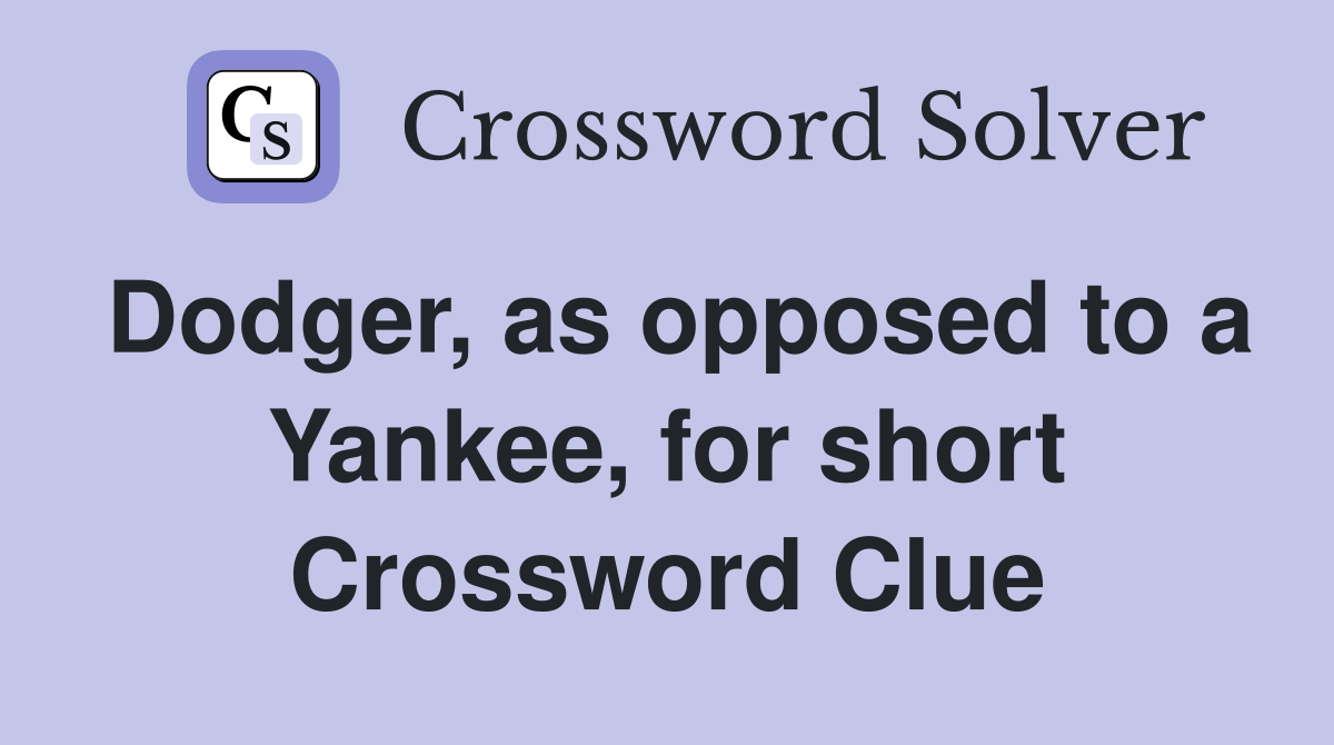 Dodger, as opposed to a Yankee, for short Crossword Clue