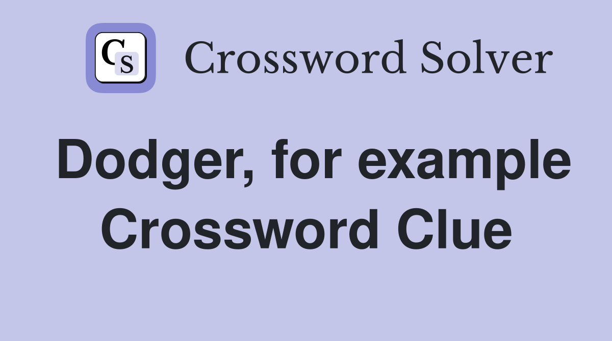 Dodger, for example Crossword Clue