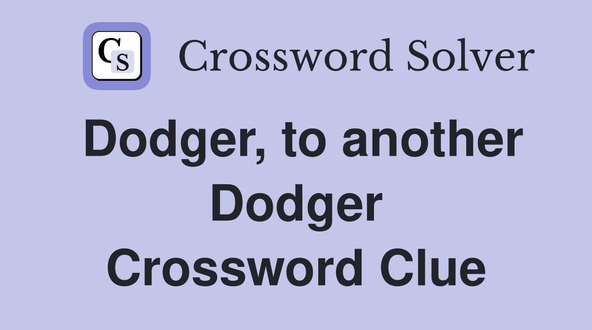 Dodger, to another Dodger Crossword Clue