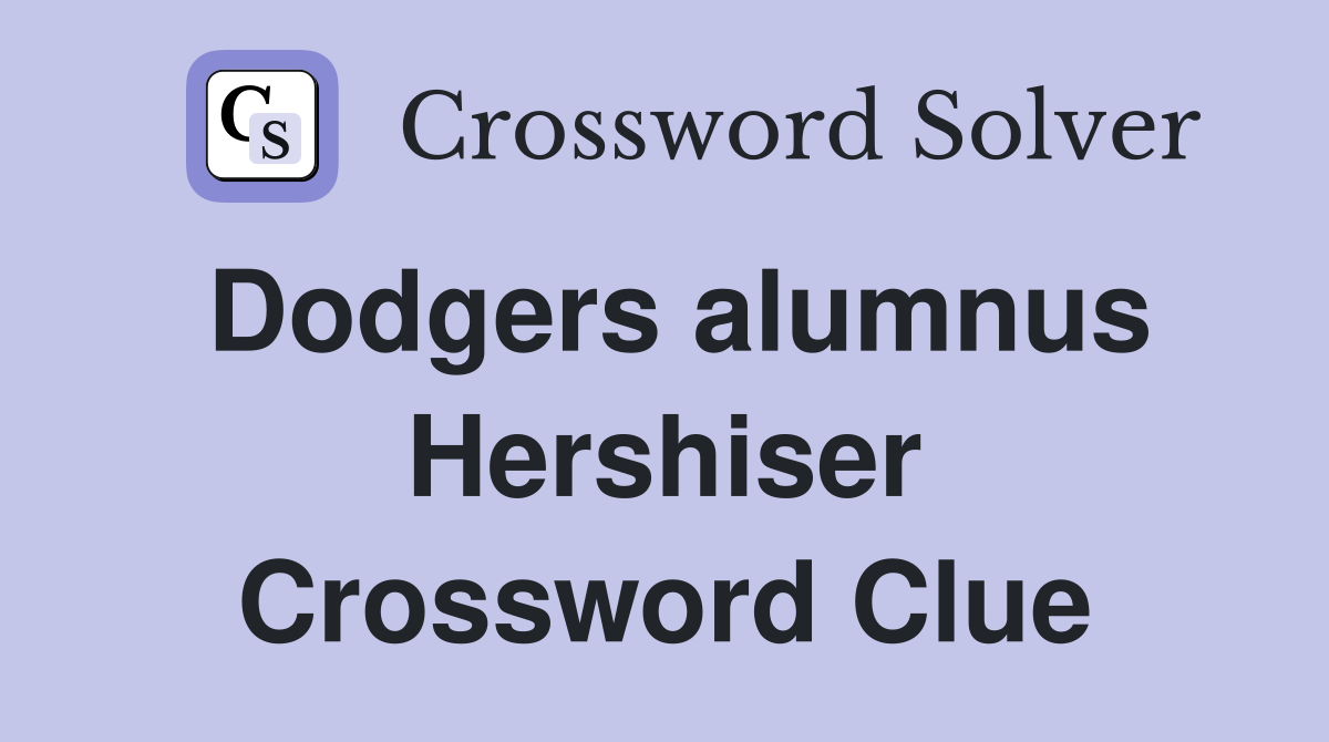 Dodgers alumnus Hershiser Crossword Clue