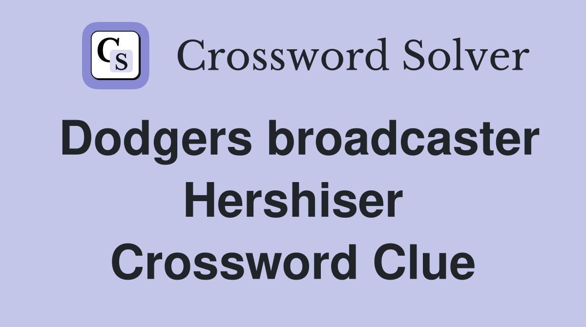 Dodgers broadcaster Hershiser Crossword Clue