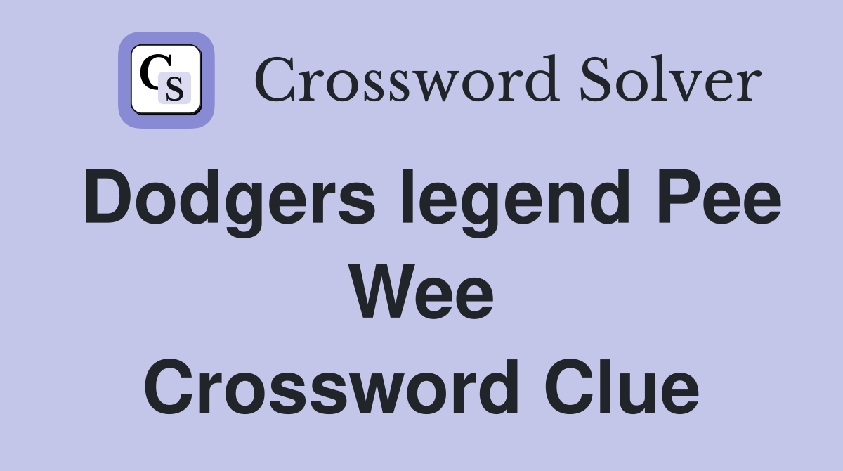 Dodgers legend Pee Wee Crossword Clue