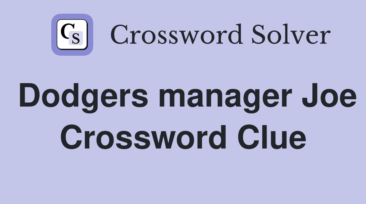 Dodgers manager Joe Crossword Clue