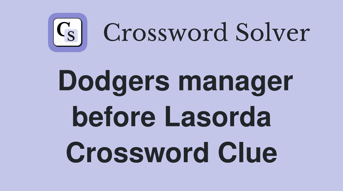 Dodgers manager before Lasorda Crossword Clue