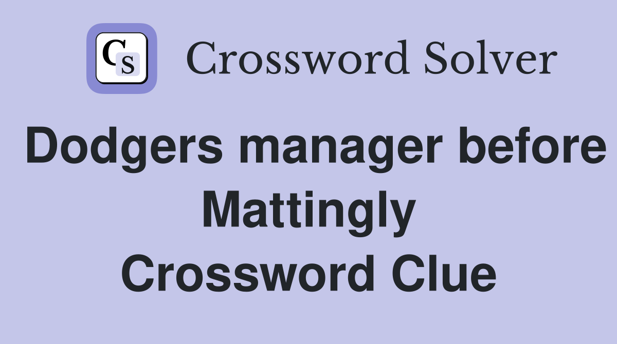 Dodgers manager before Mattingly Crossword Clue