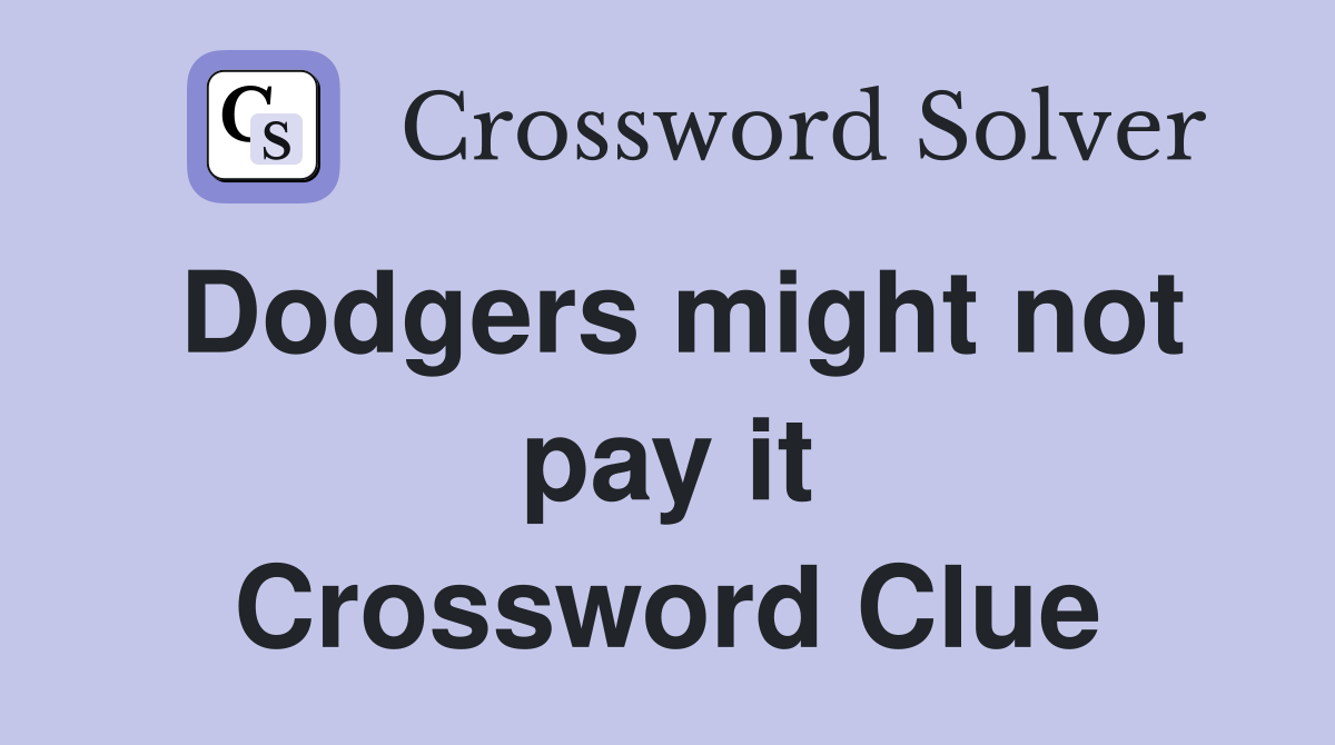 Dodgers might not pay it Crossword Clue