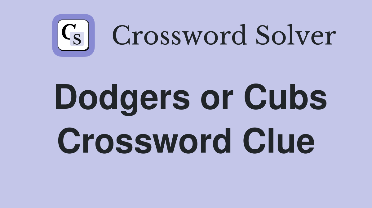 Dodgers or Cubs Crossword Clue