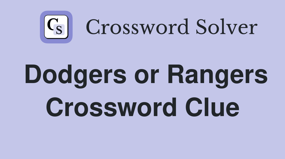 Dodgers or Rangers Crossword Clue