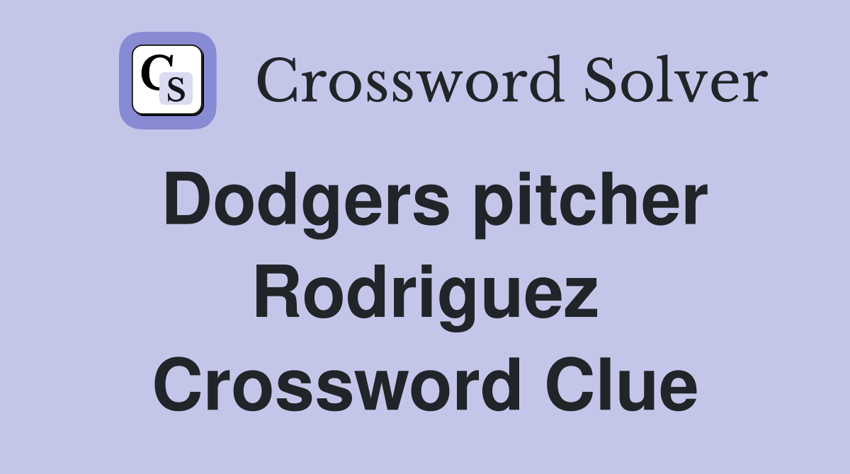 Dodgers pitcher Rodriguez Crossword Clue