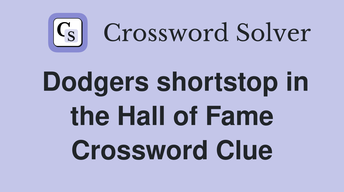 Dodgers shortstop in the Hall of Fame Crossword Clue