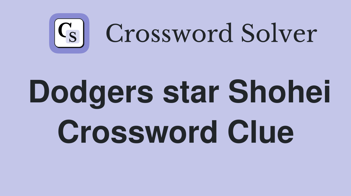 Dodgers star Shohei Crossword Clue