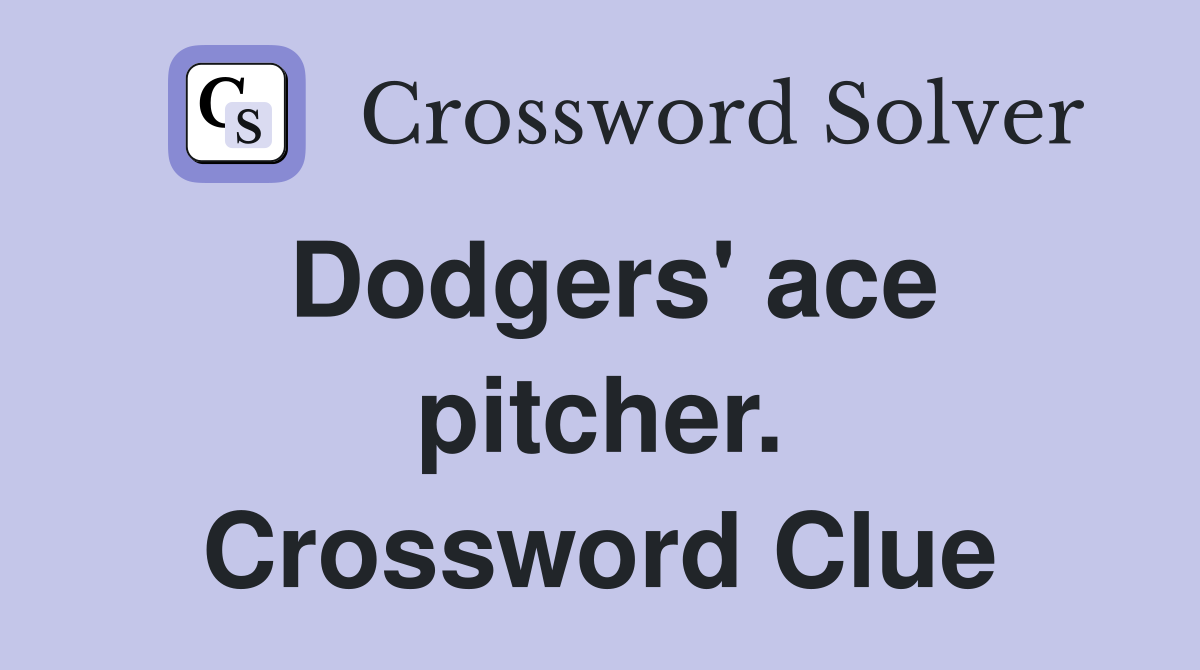 Dodgers' ace pitcher. Crossword Clue