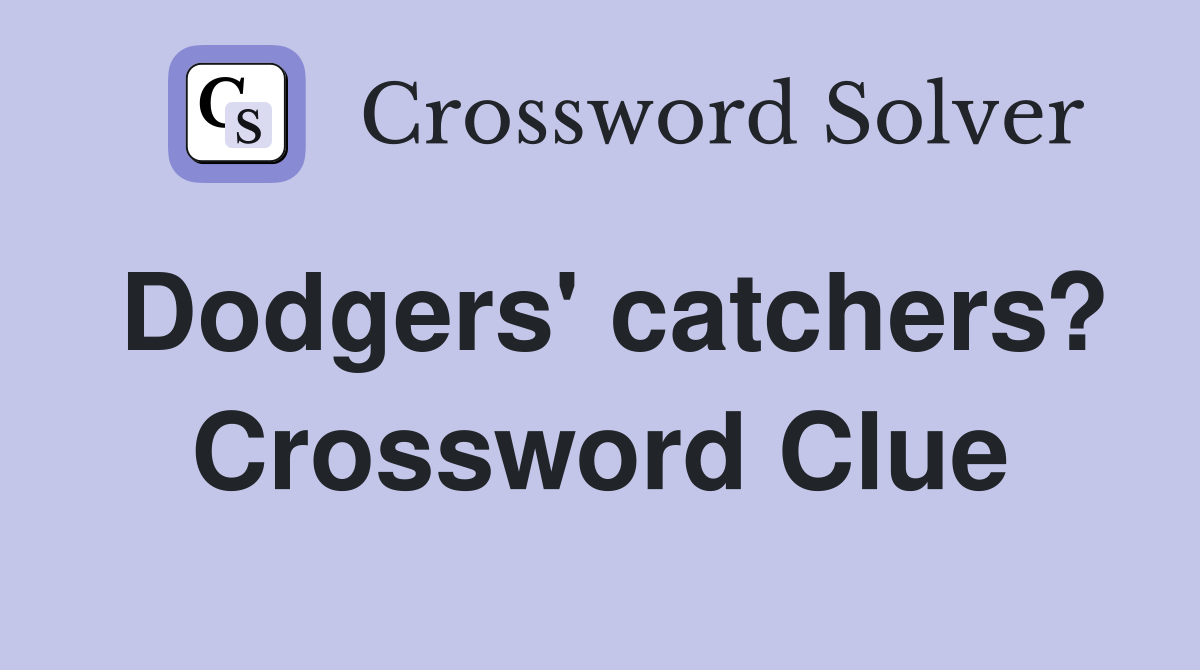 Dodgers' catchers? Crossword Clue