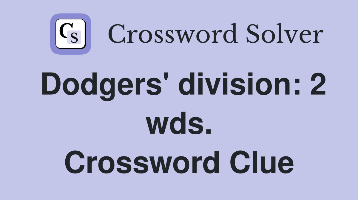 Dodgers' division: 2 wds. Crossword Clue