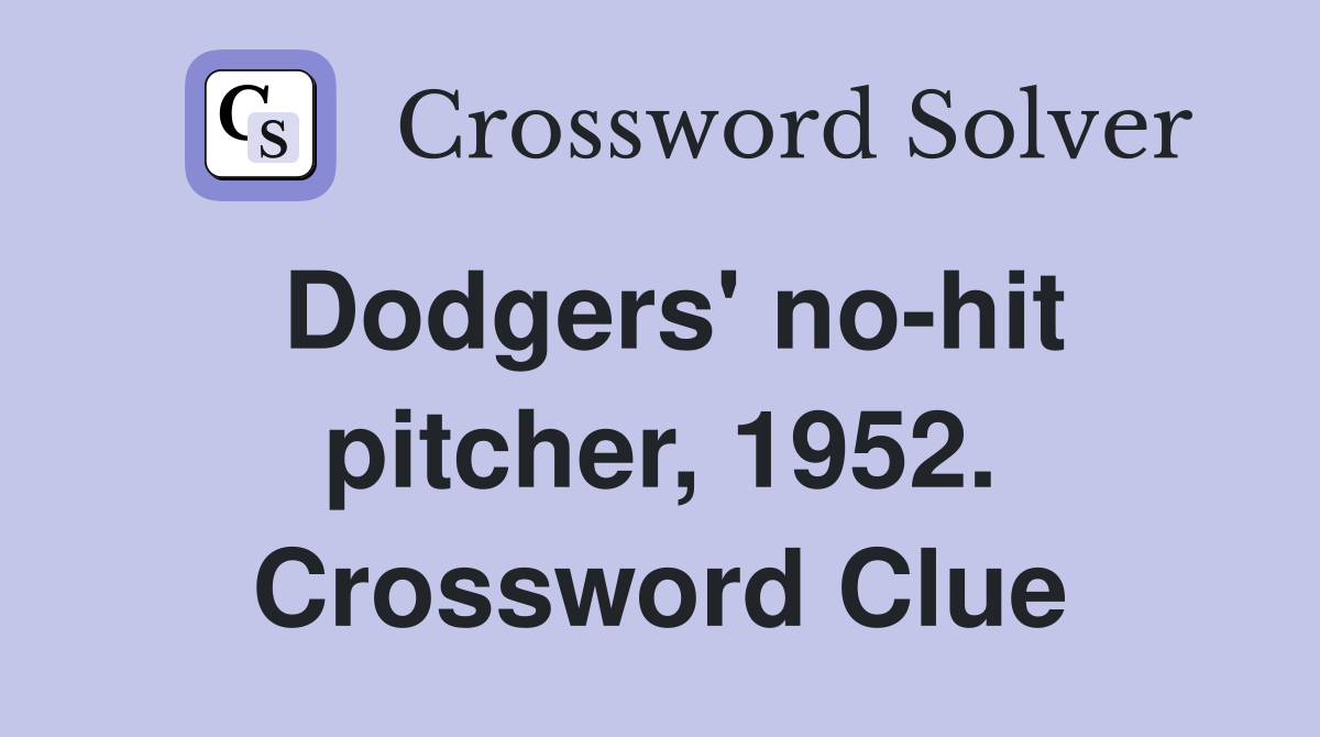 Dodgers' no-hit pitcher, 1952. Crossword Clue