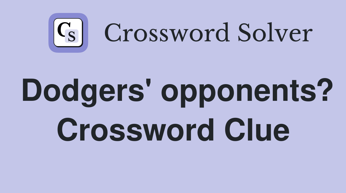 Dodgers' opponents? Crossword Clue