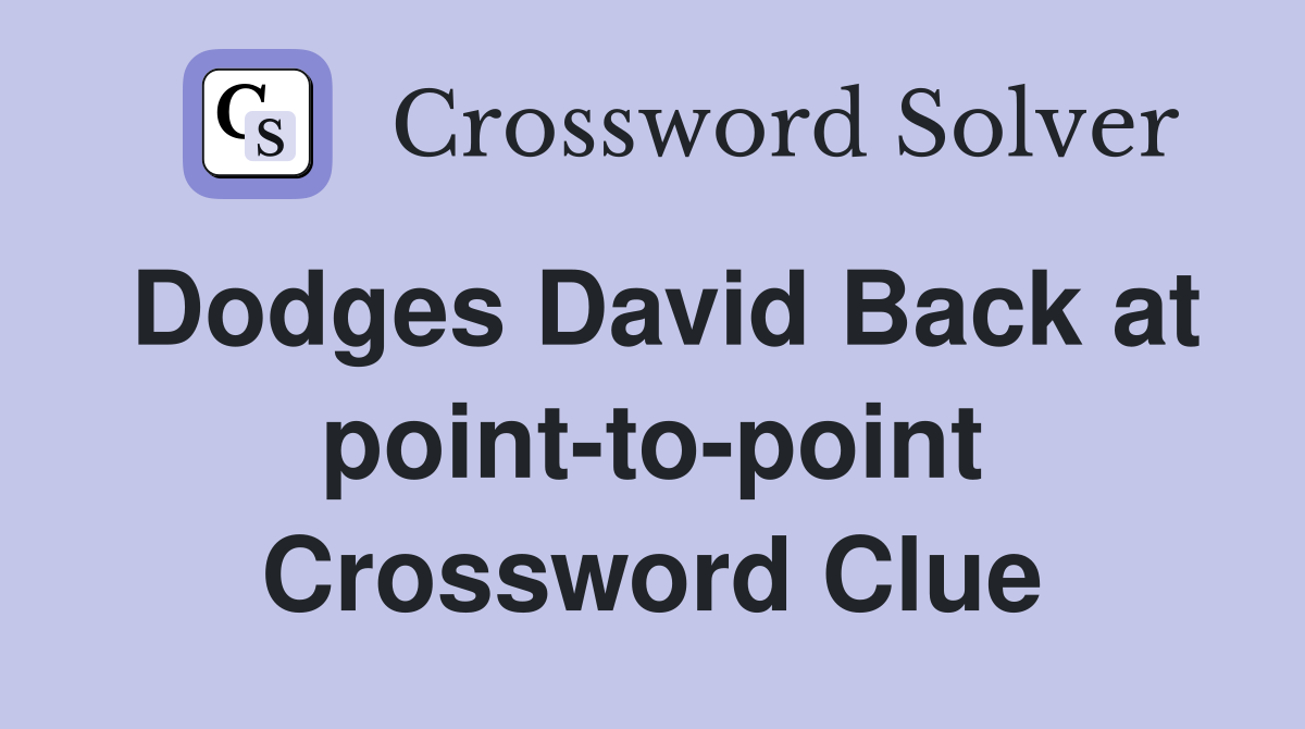 Dodges David Back at point-to-point Crossword Clue