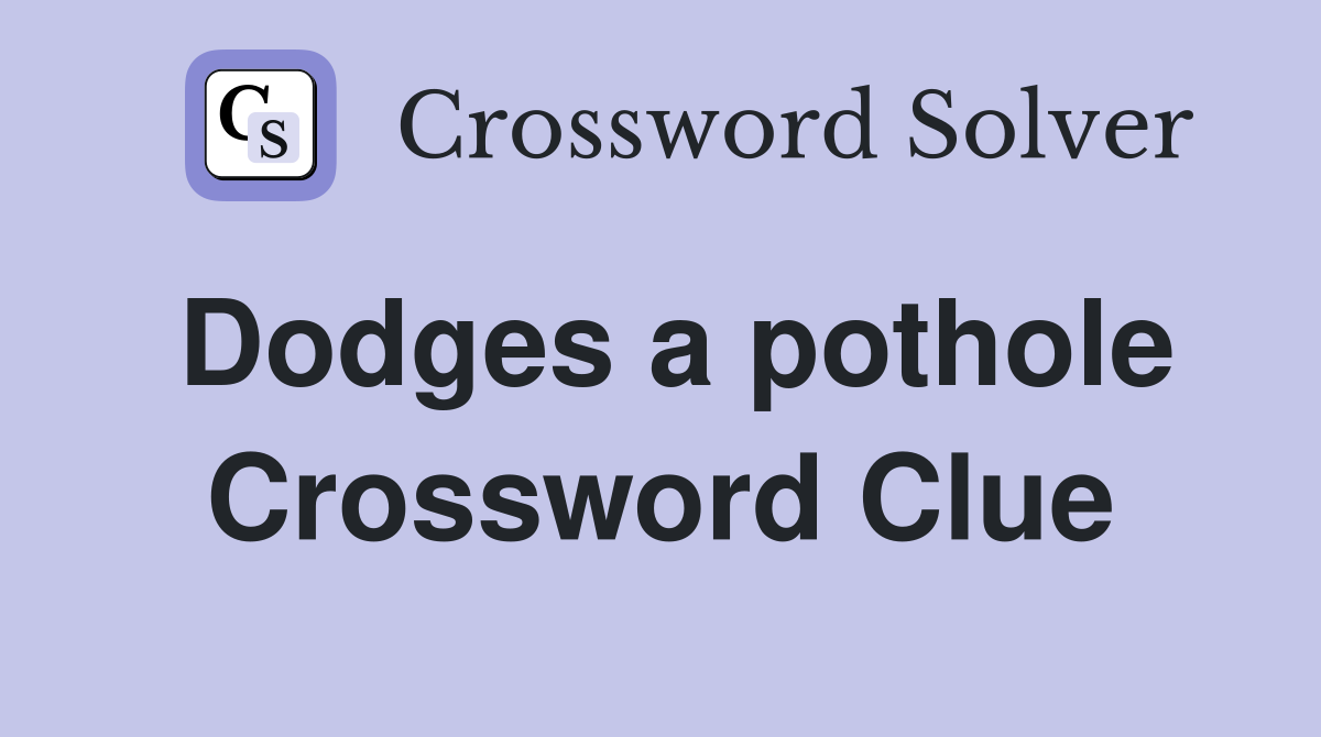 Dodges a pothole Crossword Clue