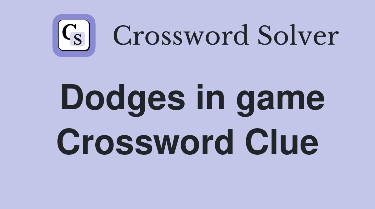 Dodges in game Crossword Clue