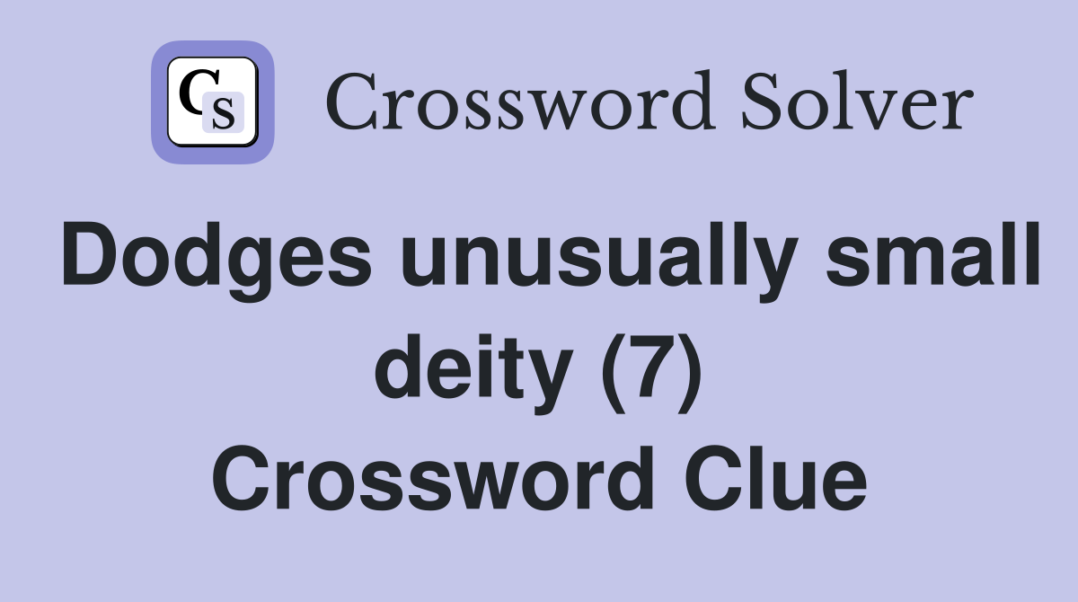Dodges unusually small deity (7) Crossword Clue
