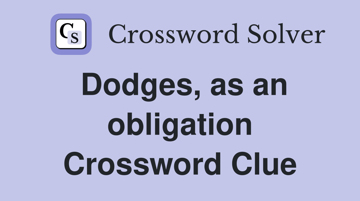 Dodges, as an obligation Crossword Clue
