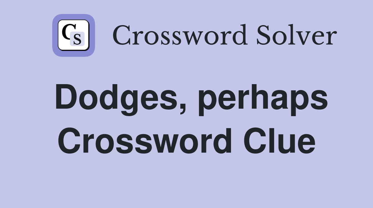 Dodges, perhaps Crossword Clue
