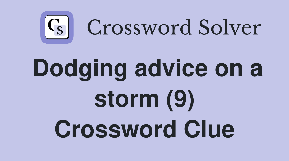 Dodging advice on a storm (9) Crossword Clue