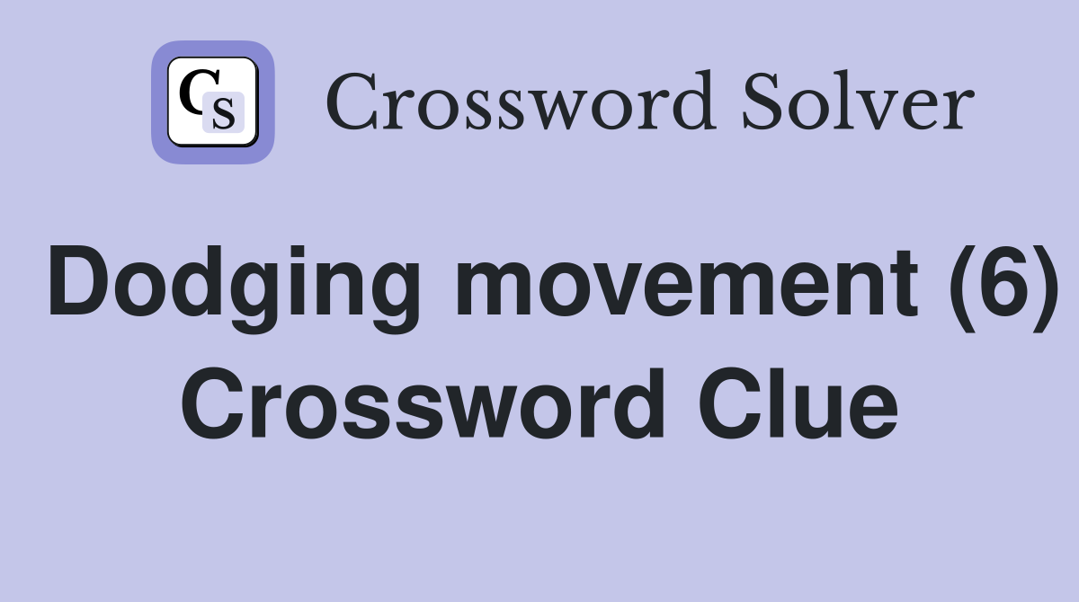 Dodging movement (6) Crossword Clue