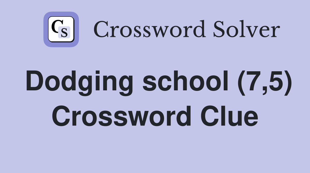 Dodging school (7,5) Crossword Clue