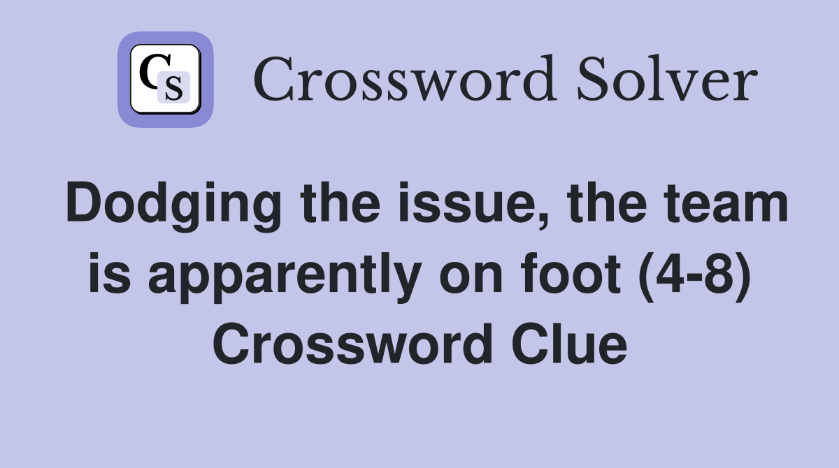 Dodging the issue, the team is apparently on foot (4-8) Crossword Clue