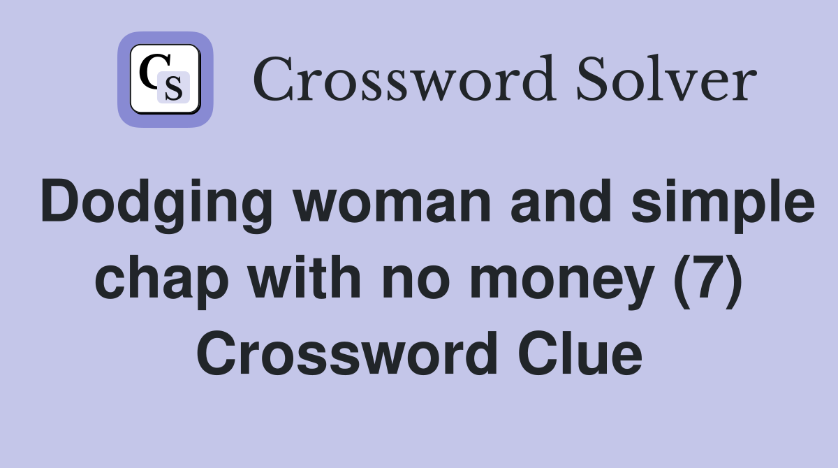 Dodging woman and simple chap with no money (7) Crossword Clue