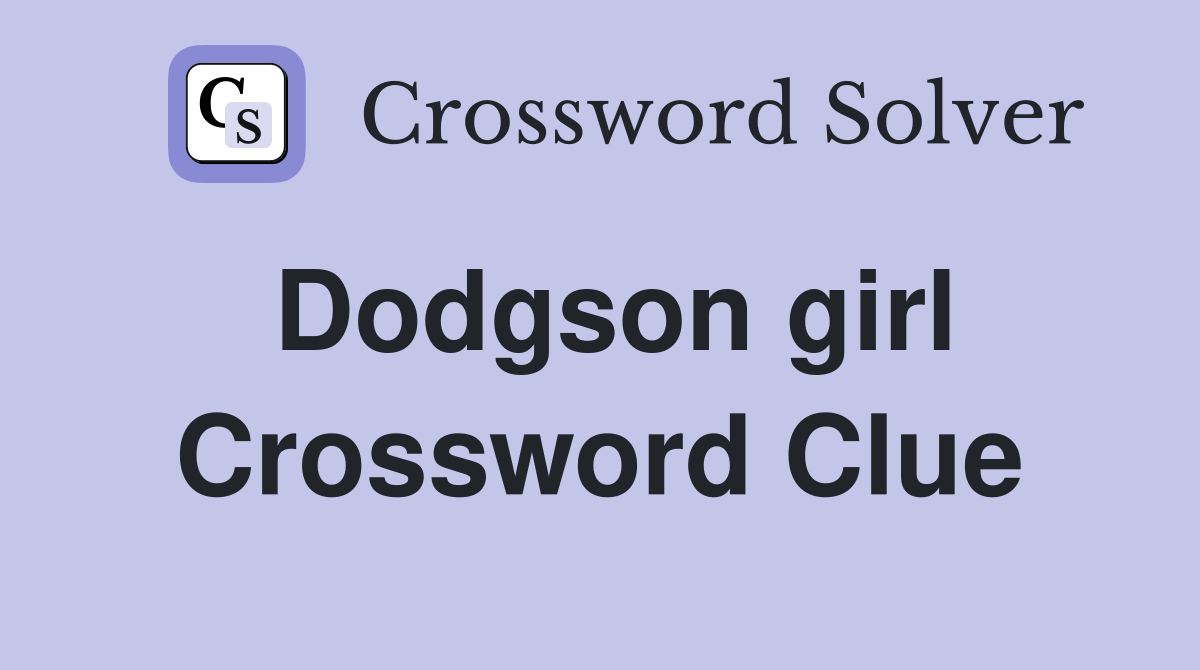 Dodgson girl Crossword Clue