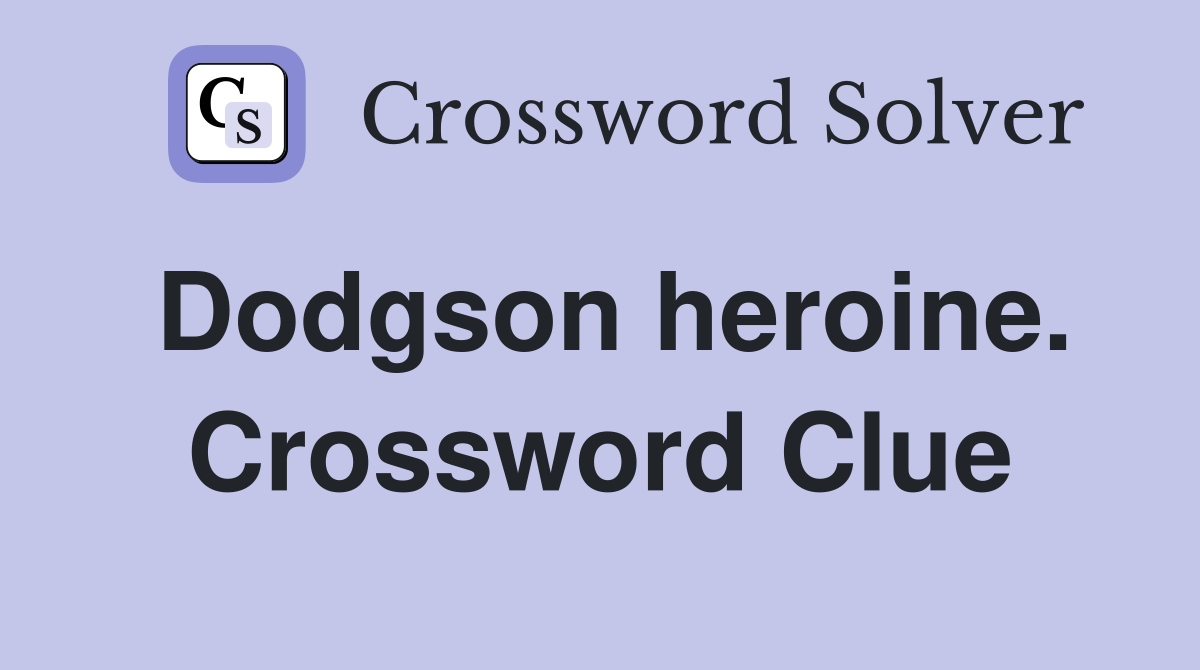Dodgson heroine. Crossword Clue