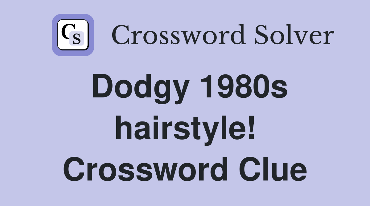 Dodgy 1980s hairstyle! Crossword Clue