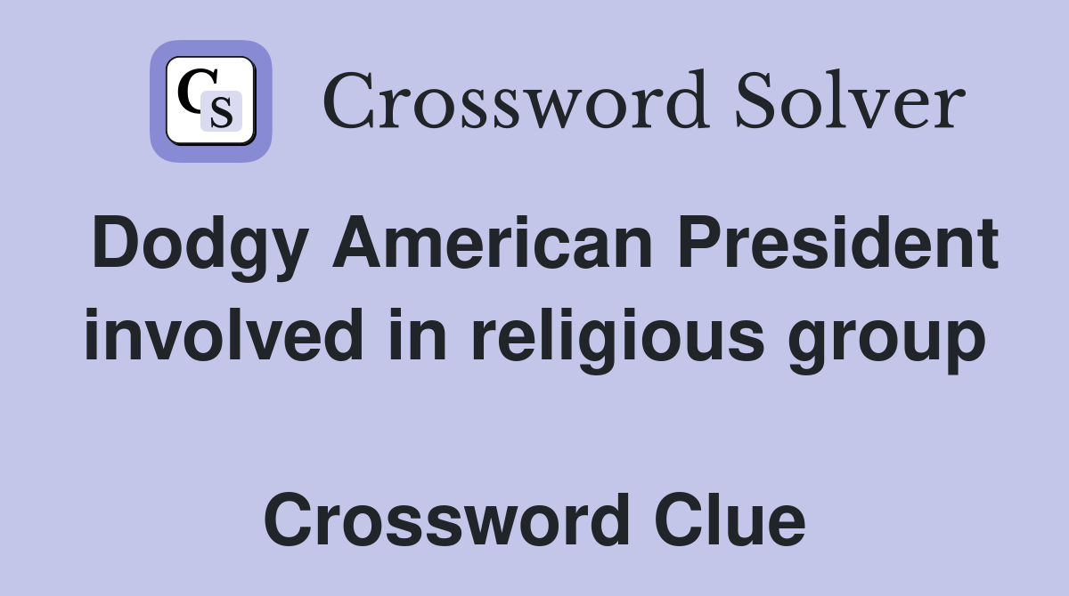 Dodgy American President involved in religious group  Crossword Clue