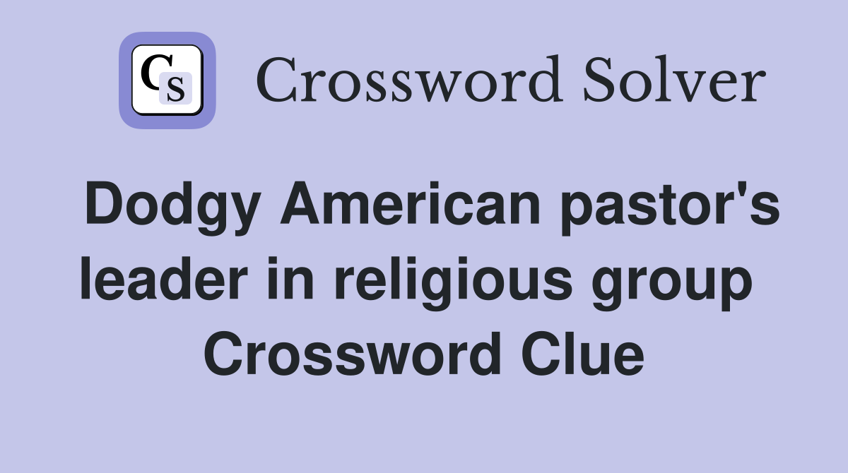 Dodgy American pastor's leader in religious group  Crossword Clue