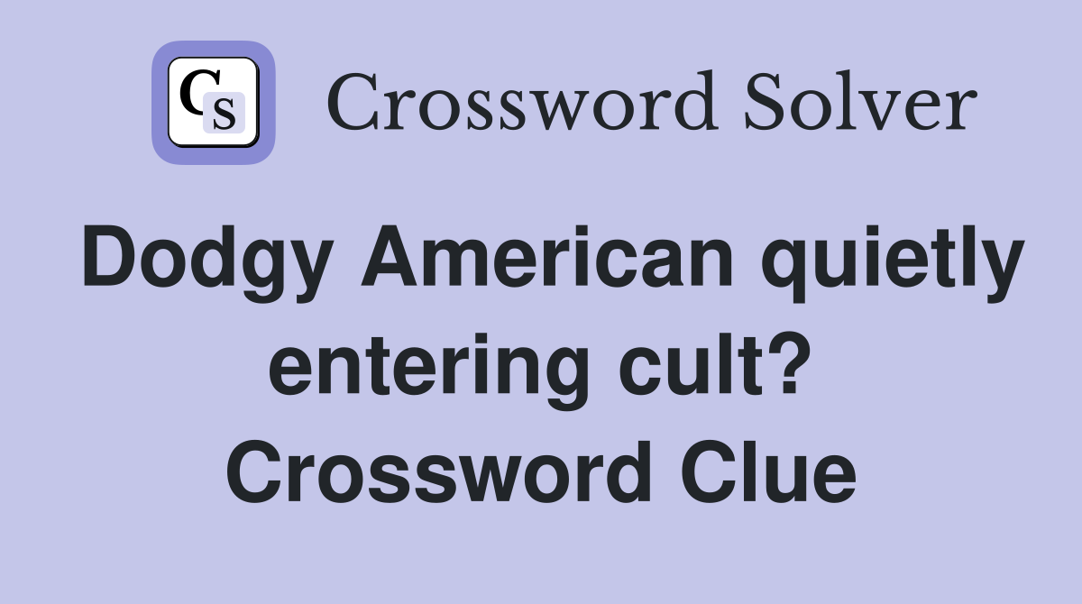 Dodgy American quietly entering cult? Crossword Clue