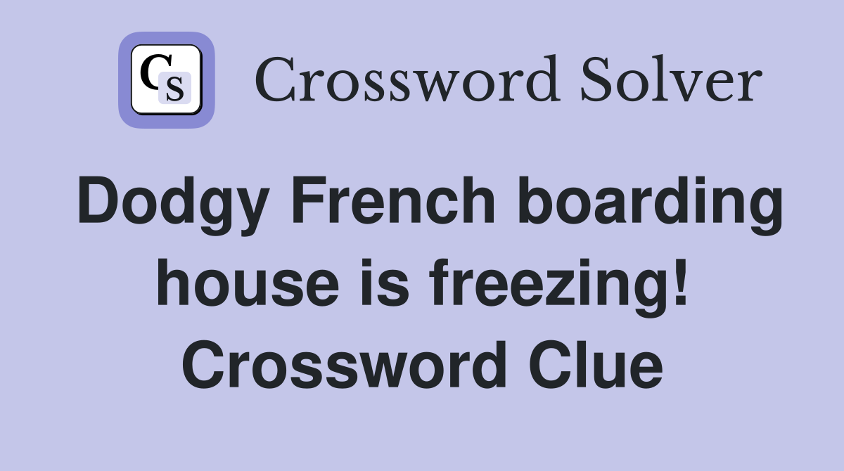 Dodgy French boarding house is freezing! Crossword Clue